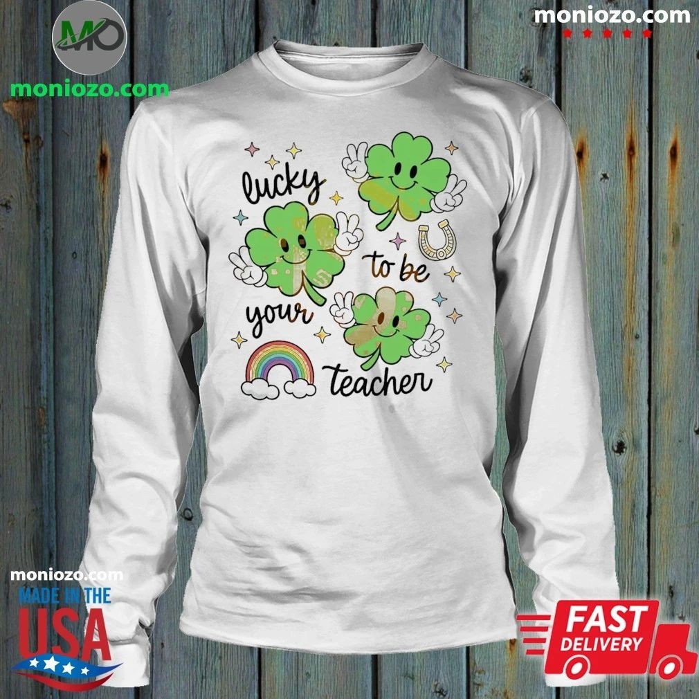 Lucky To Be Your Teacher St Patrick’s Day Teacher Shirt