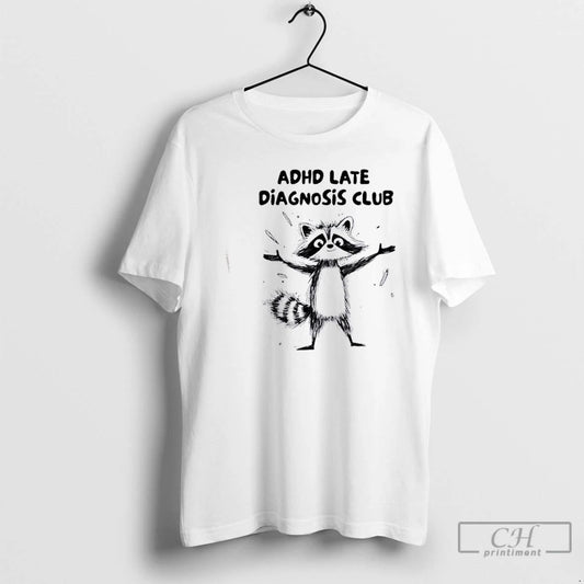 Premium Raccoon Adhd Late Diagnosis Club T Shirts