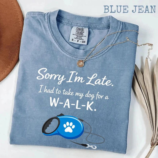 Sorry I Am Late Dog Walk Funny Pet Lover Comfort Tee