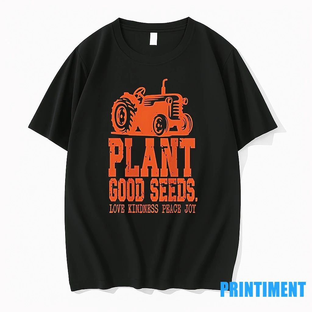Plant Good Seeds Tractor Love Kindness Peace Joy Tshirts Sweater