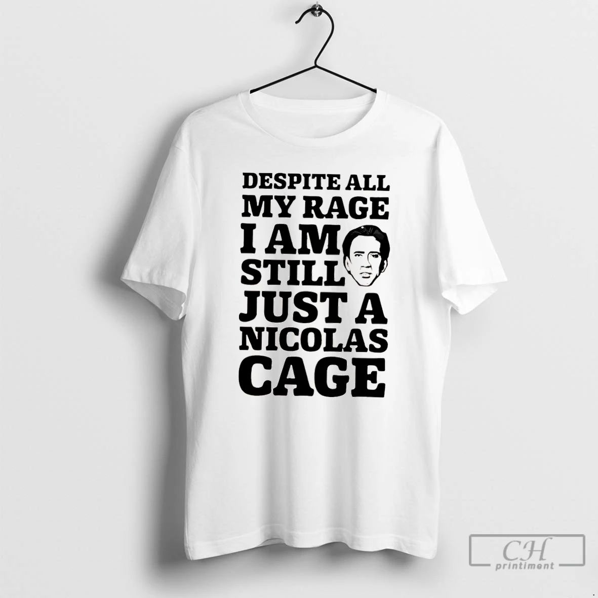 Classic Despite All My Rage I Am Still Just A Nicolas Cage T Shirts