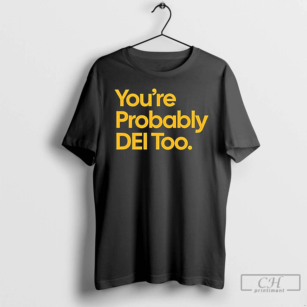 Classic Youre Probably Dei Too T Shirts