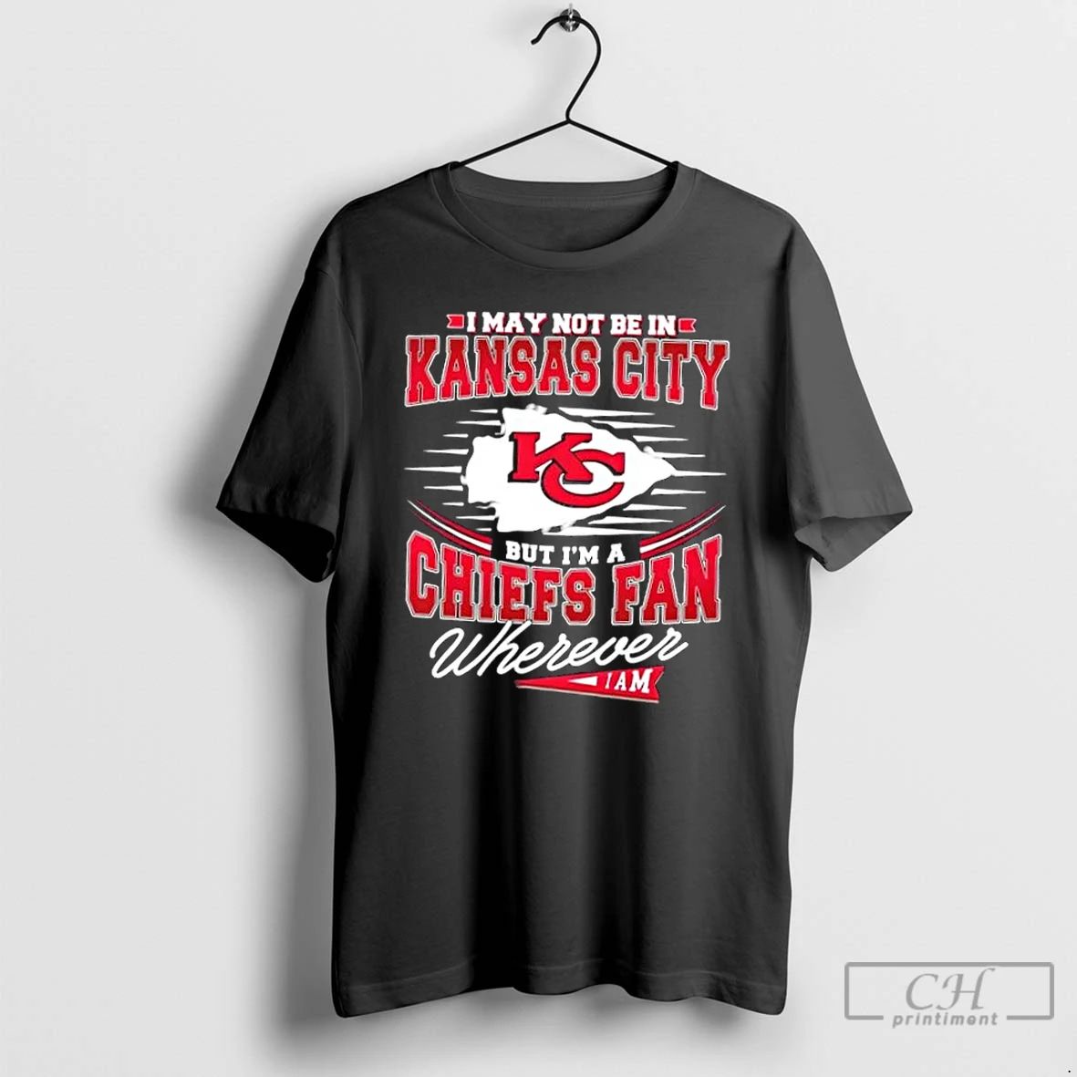 Classic I May Not Be In Kansas City But Im A Chiefs Fan Wherever
