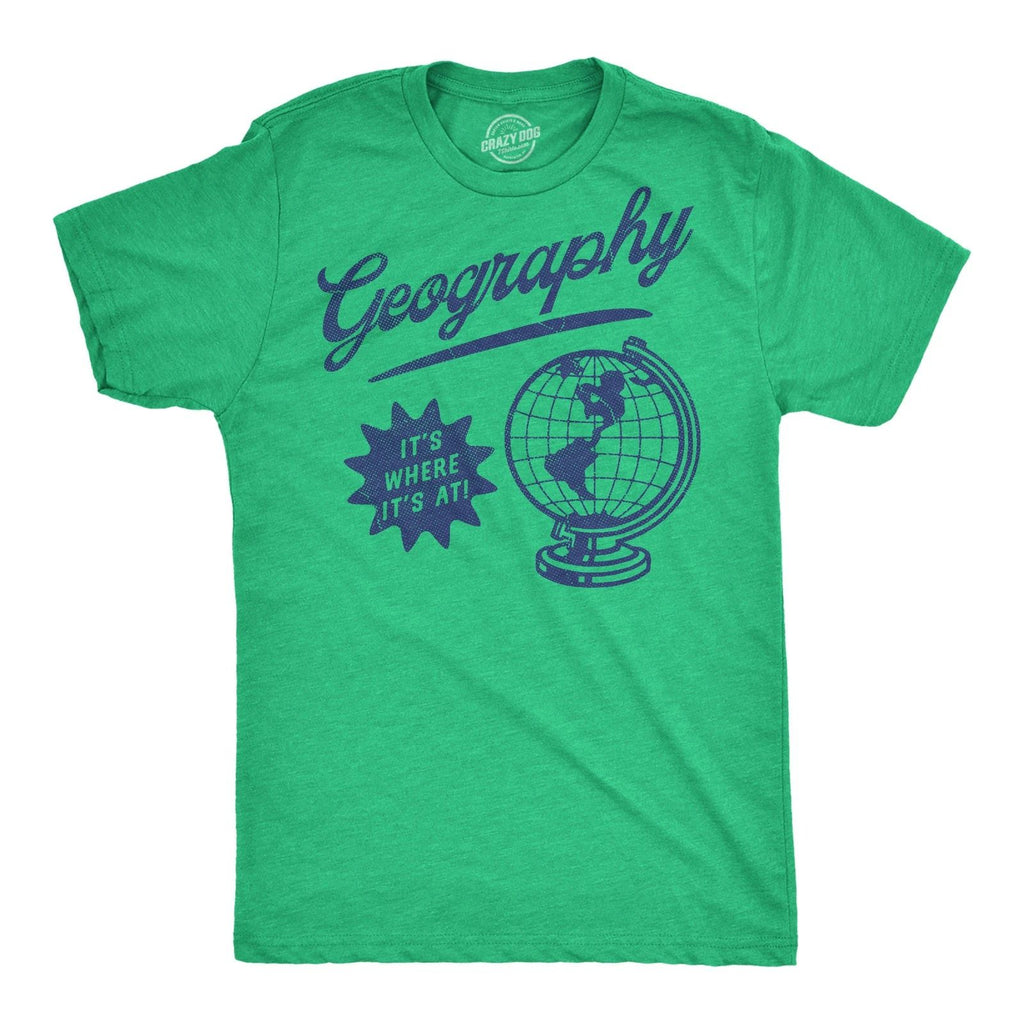 Mens Funny T Shirts Geography Its Where Its At Sarcastic Graphic Novelty Tee for