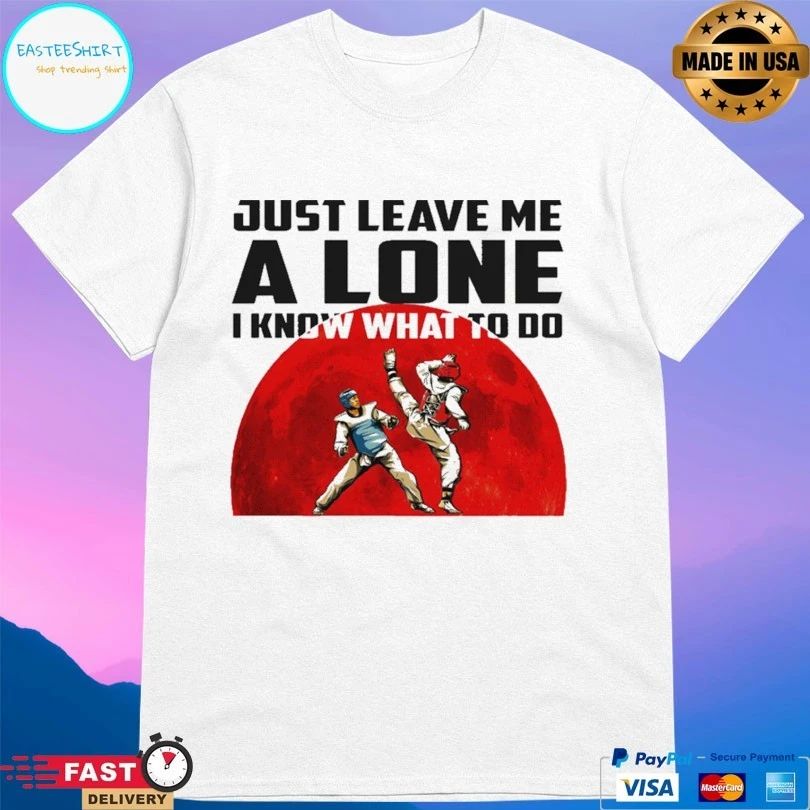 Just Leave Me Alone I Know What To Do Judo T-shirt