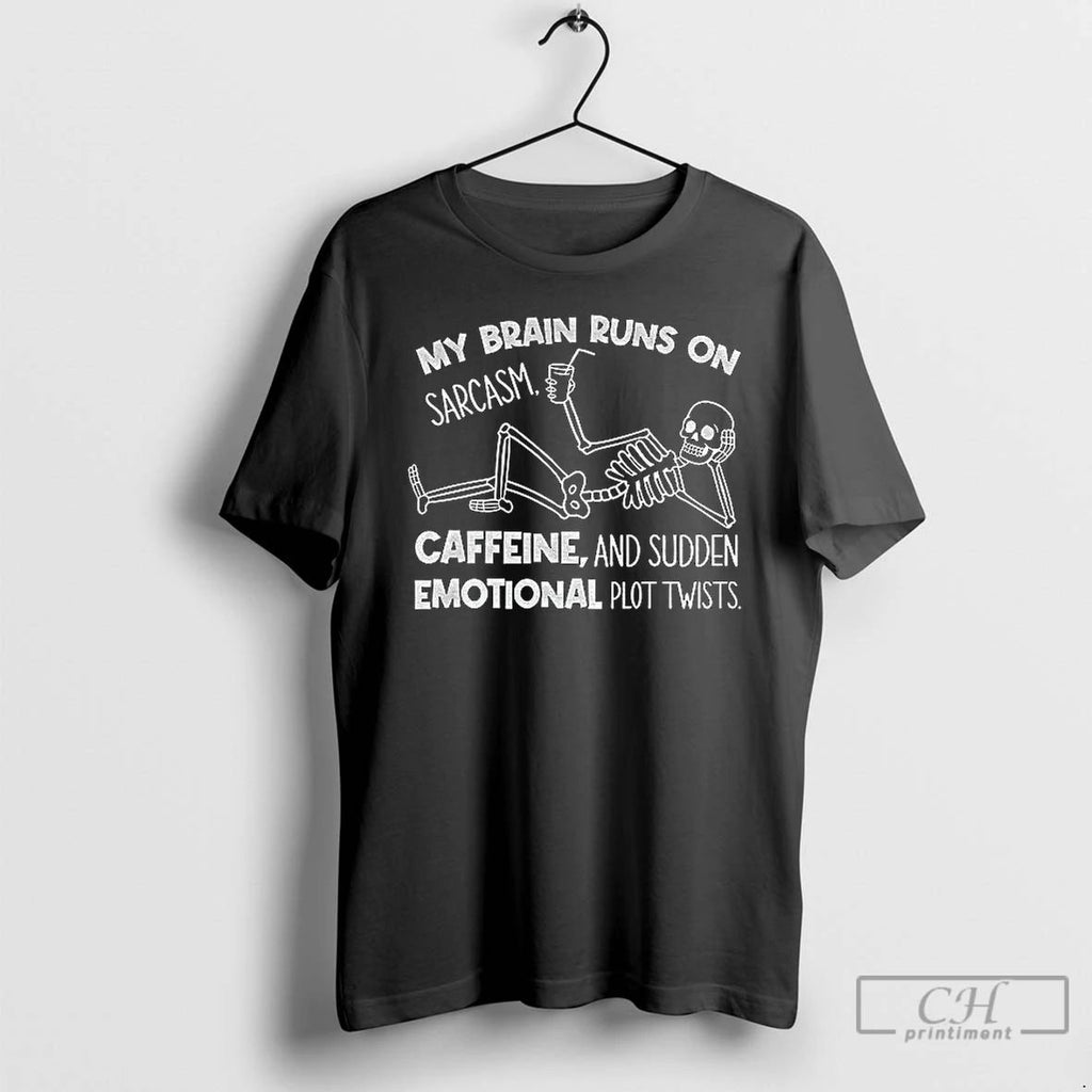 Classic Funny Skeleton My Brain Runs On Sarcasm Caffeine And Sudden Emotional Plot Twists
