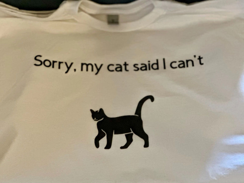 Cat Lover Tshirt - Sorry My Cat Said I Can't - Funny Cat Tshirt