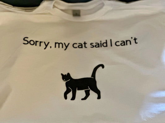 Cat Lover Tshirt - Sorry My Cat Said I Can't - Funny Cat Tshirt