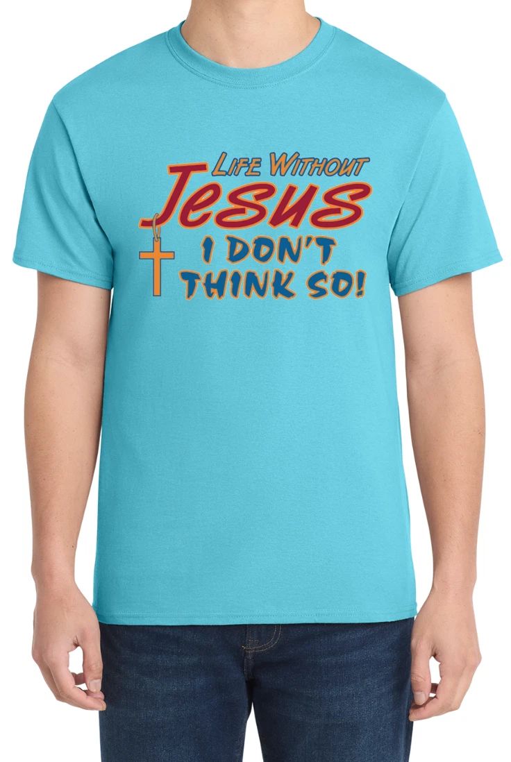 Life Without Jesus I Dont Think So Tee God Jesus Graphic Design T-Shirt Gift