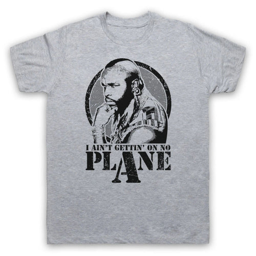 A TEAM BA BARACUS UNOFFICIAL I AIN'T GETTIN ON NO PLANE MENS & WOMENS T-SHIRT