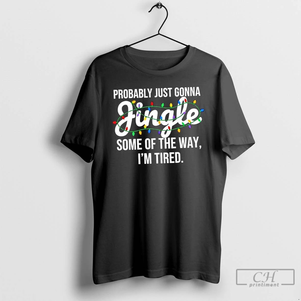 Classic Probably Just Gonna Jingle Some Of The Way Im Tired Funny Christmas T Shirts