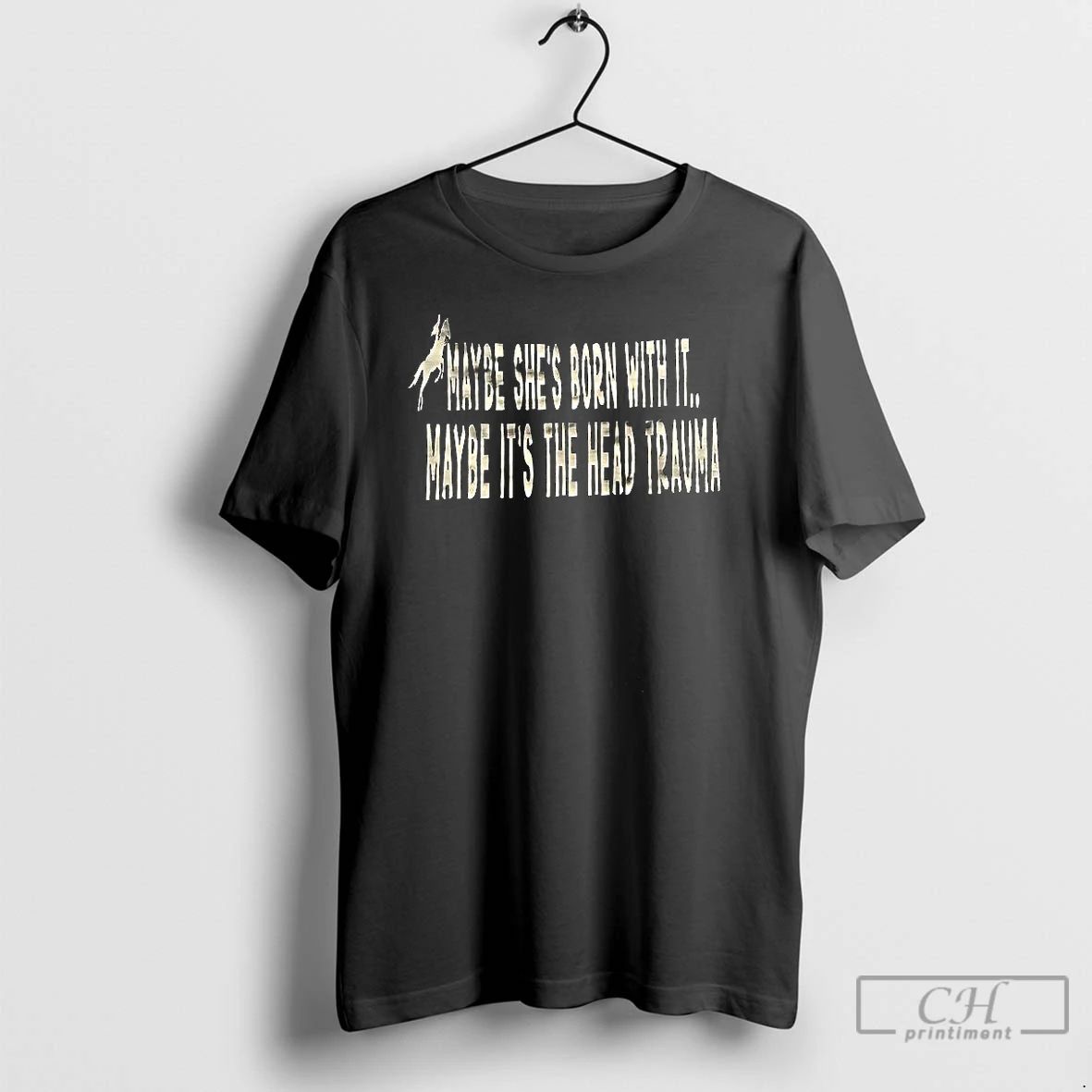 Premium Maybe Shes Born With It Maybe Its The Head Trauma T Shirts