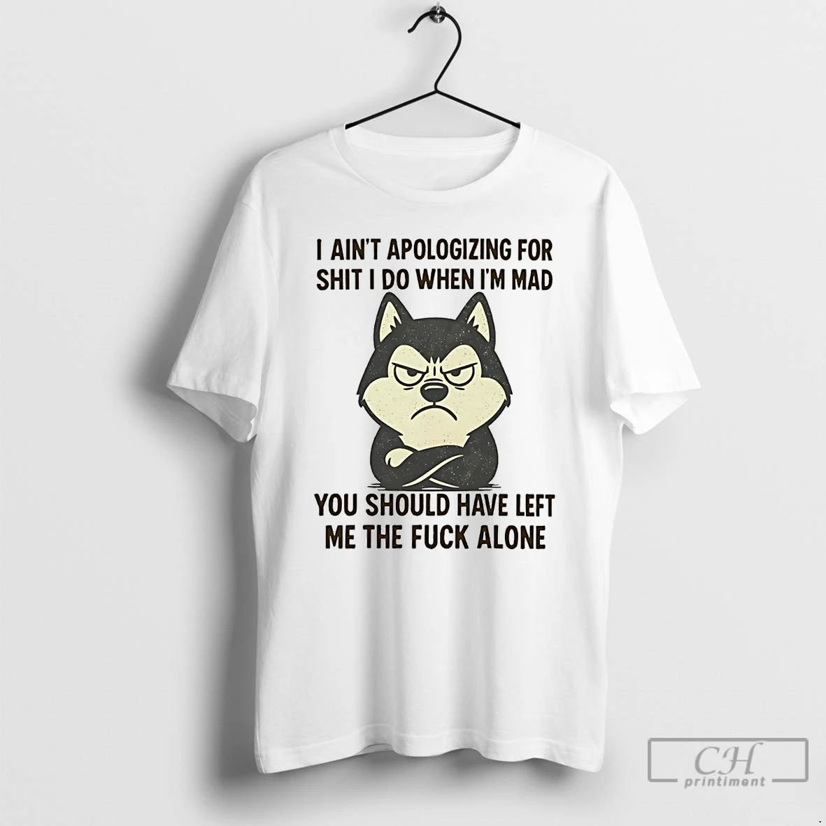 Classic Husky I Aint Apologizing For Shit I Do When Im Mad T Shirts