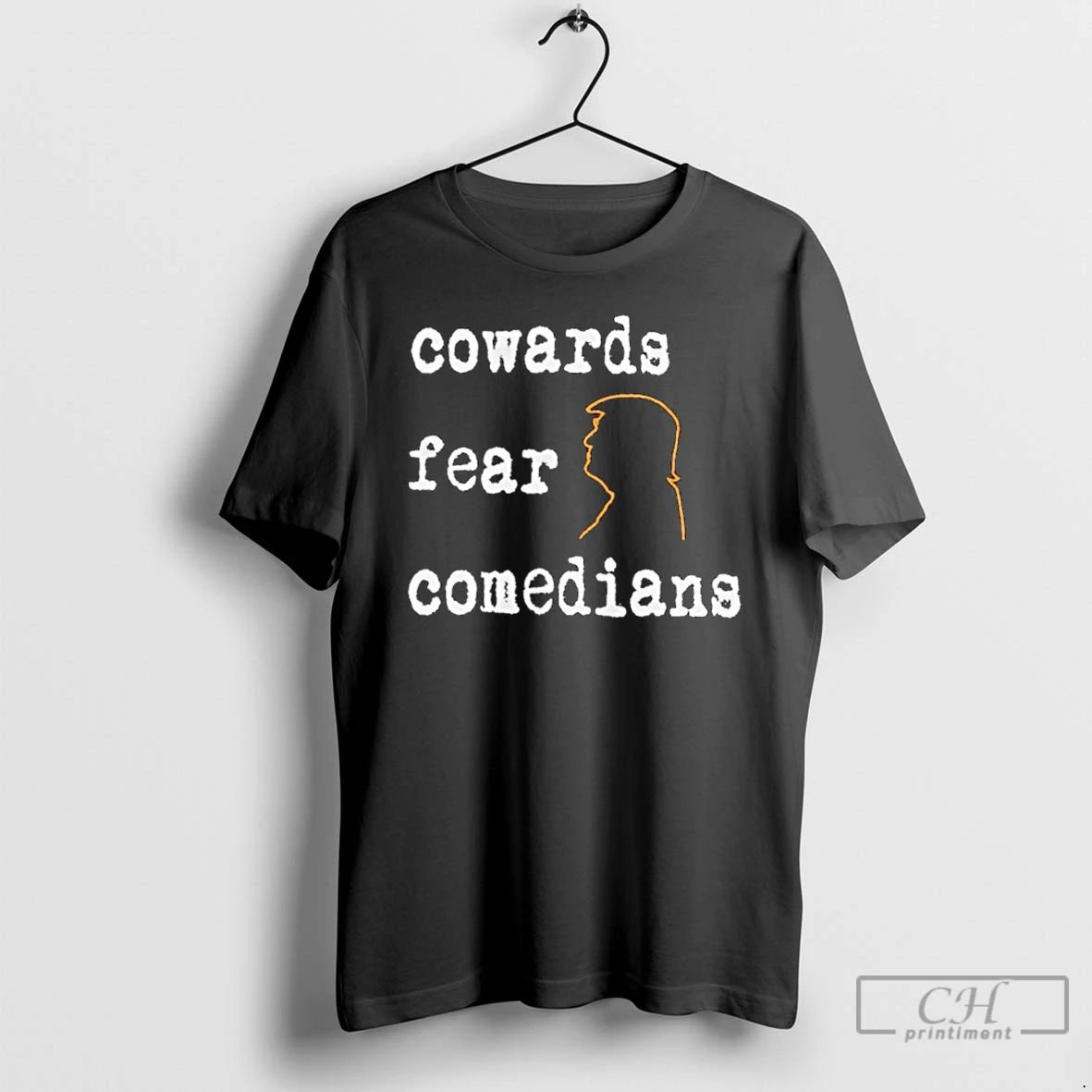 Classic Trump Cowards Fear Comedians T Shirts