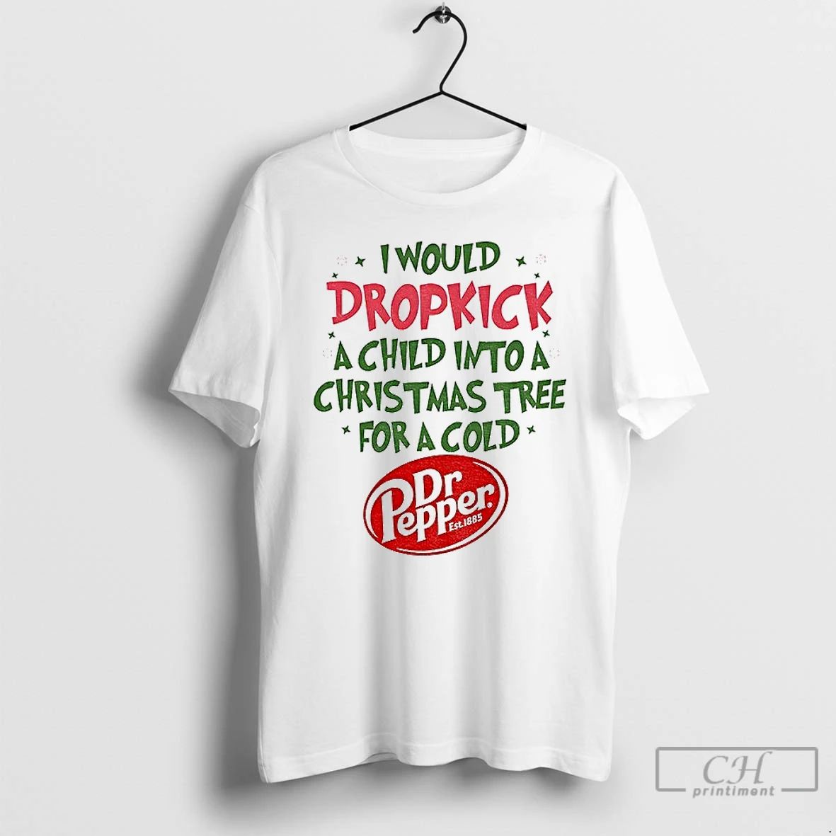 Premium Dr Pepper I Would Dropkick A Child Into A Christmas Tree For A Cold
