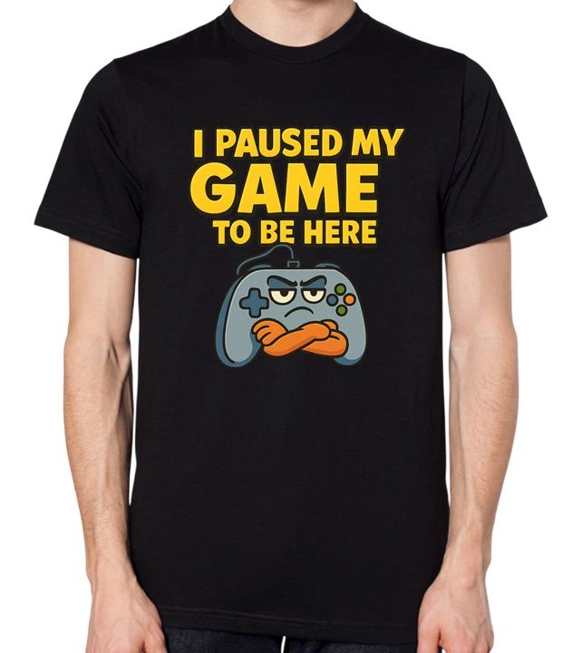 I Paused My Game To Be Here T-Shirt Funny Gaming Gamer Top