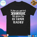 When You Want To Skip School But You’re The Ist Grade Teacher T-shirt