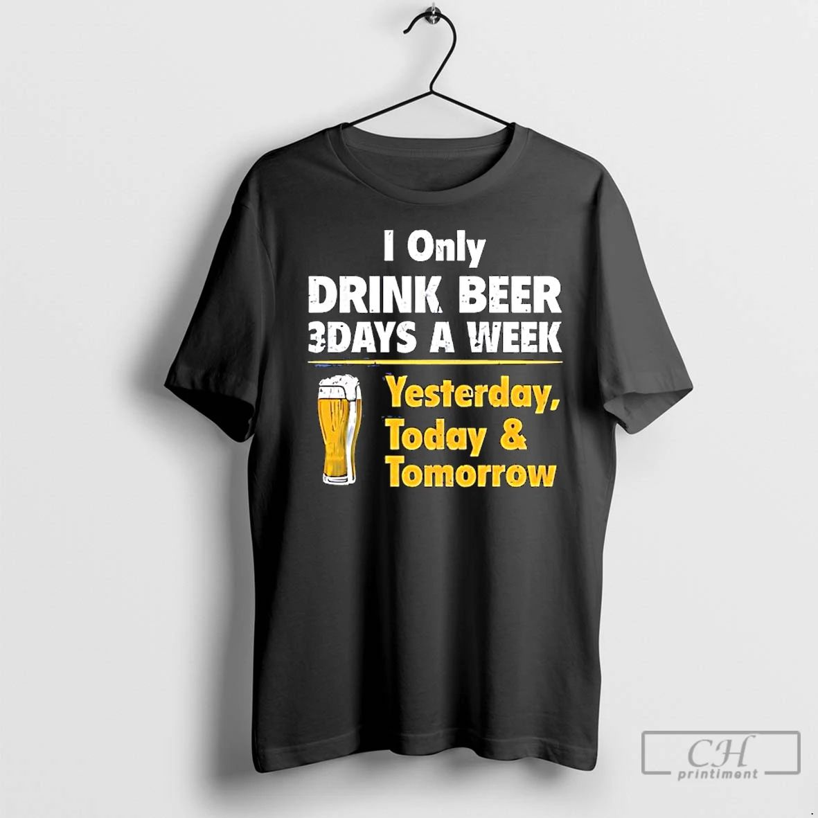 Classic I Only Drink Beer 3 Days A Week Yesterday Today Tomorrow Yellow Line