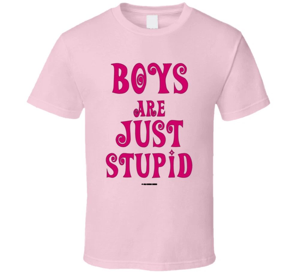Boys Are Just Stupid Funny Girls Sayings Gift Mom T Shirt