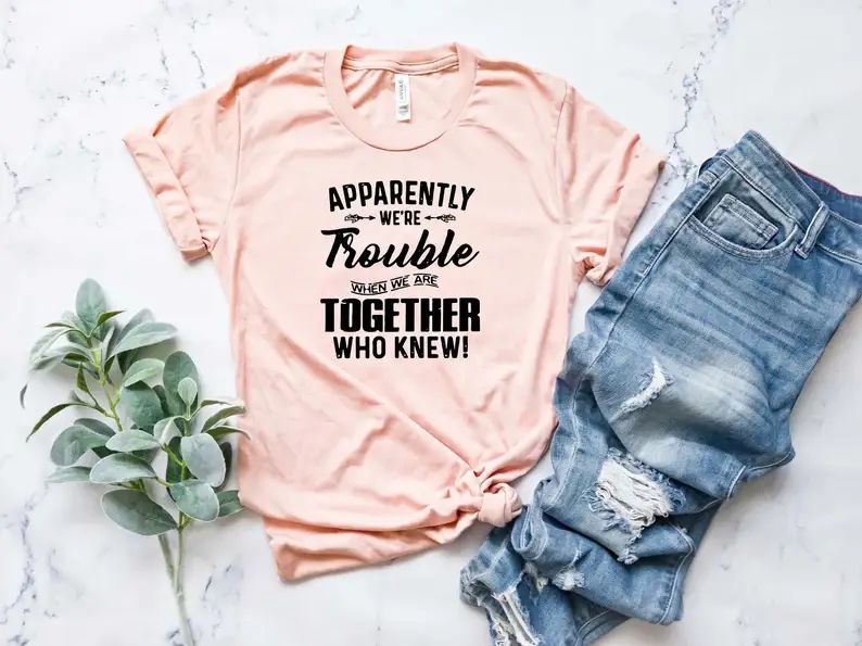 Apparently We're Trouble When We Are Together T-Shirt