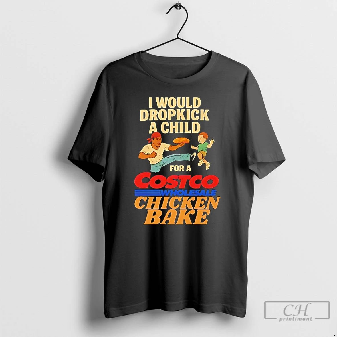 Classic I Would Dropkick A Child For A Costco Chicken Bake T Shirts