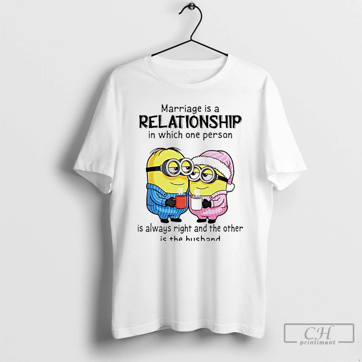 Premium Minion Marriage Is A Relationship In Which One Person Is Always Right And The