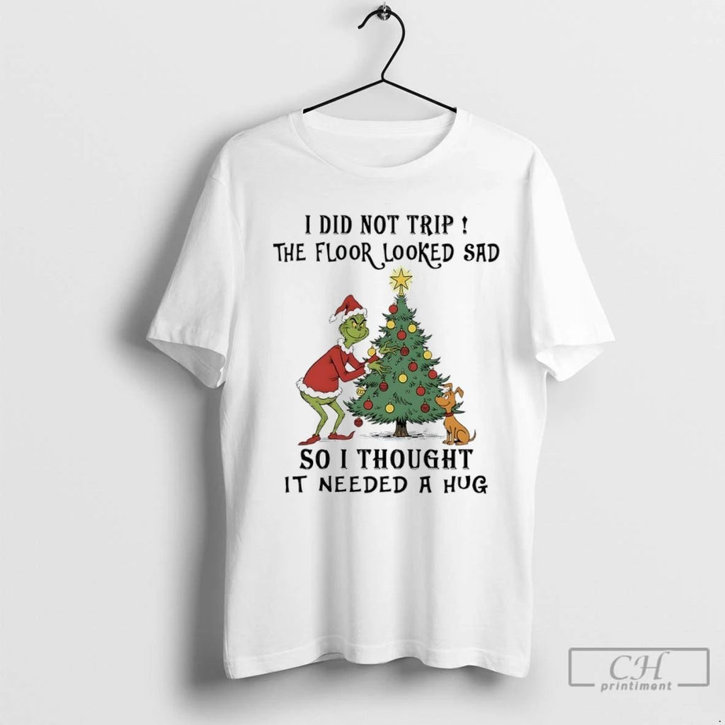Premium Grinch Christmas Tree I Did Not Trip The Floor Looked Sad So I Thought