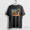 Classic Keep Your Head Out Of The Sand Ostrich T Shirts Hoodie Longsleeve