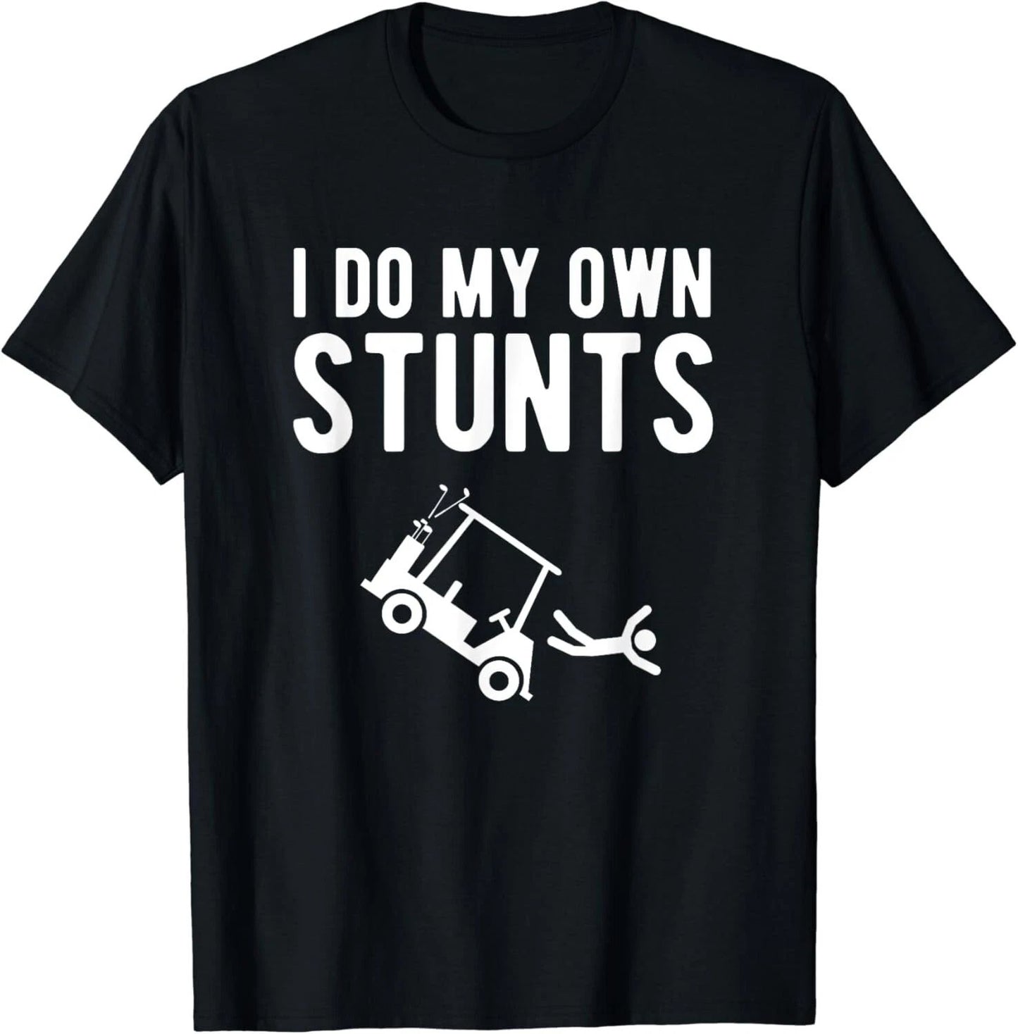 I Do My Own Stunts funny golf cart Tee Gift T-Shirt