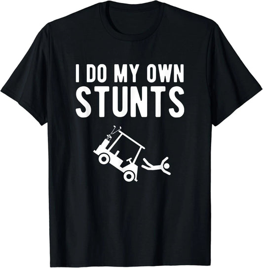 I Do My Own Stunts funny golf cart Tee Gift T-Shirt