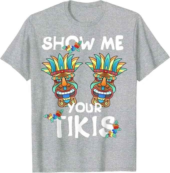 Show me Your Tikis Boobs Funny Hawaiian Aloha Hawaii Luau T-Shirt