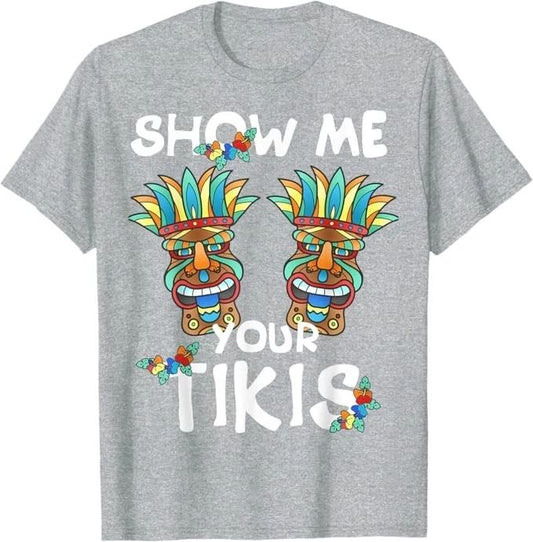 Show me Your Tikis Boobs Funny Hawaiian Aloha Hawaii Luau T-Shirt