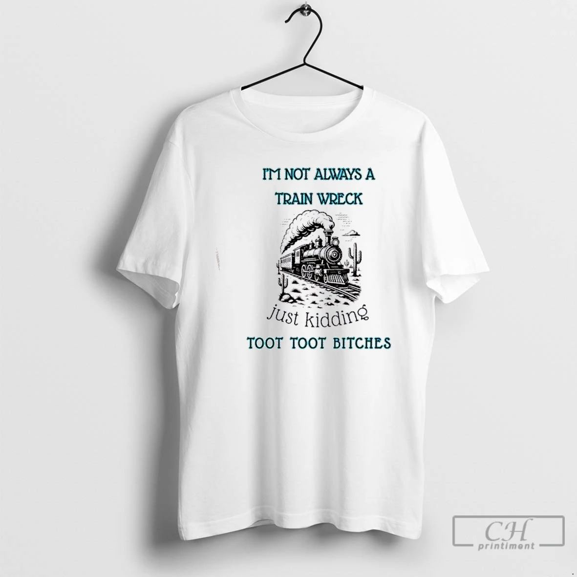 Classic Im Not Always A Train Wreck Just Kidding Toot Toot Bitches T Shirts