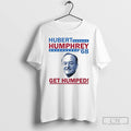 Premium Hubert Humphrey 68 Get Humped 2025 T Shirts