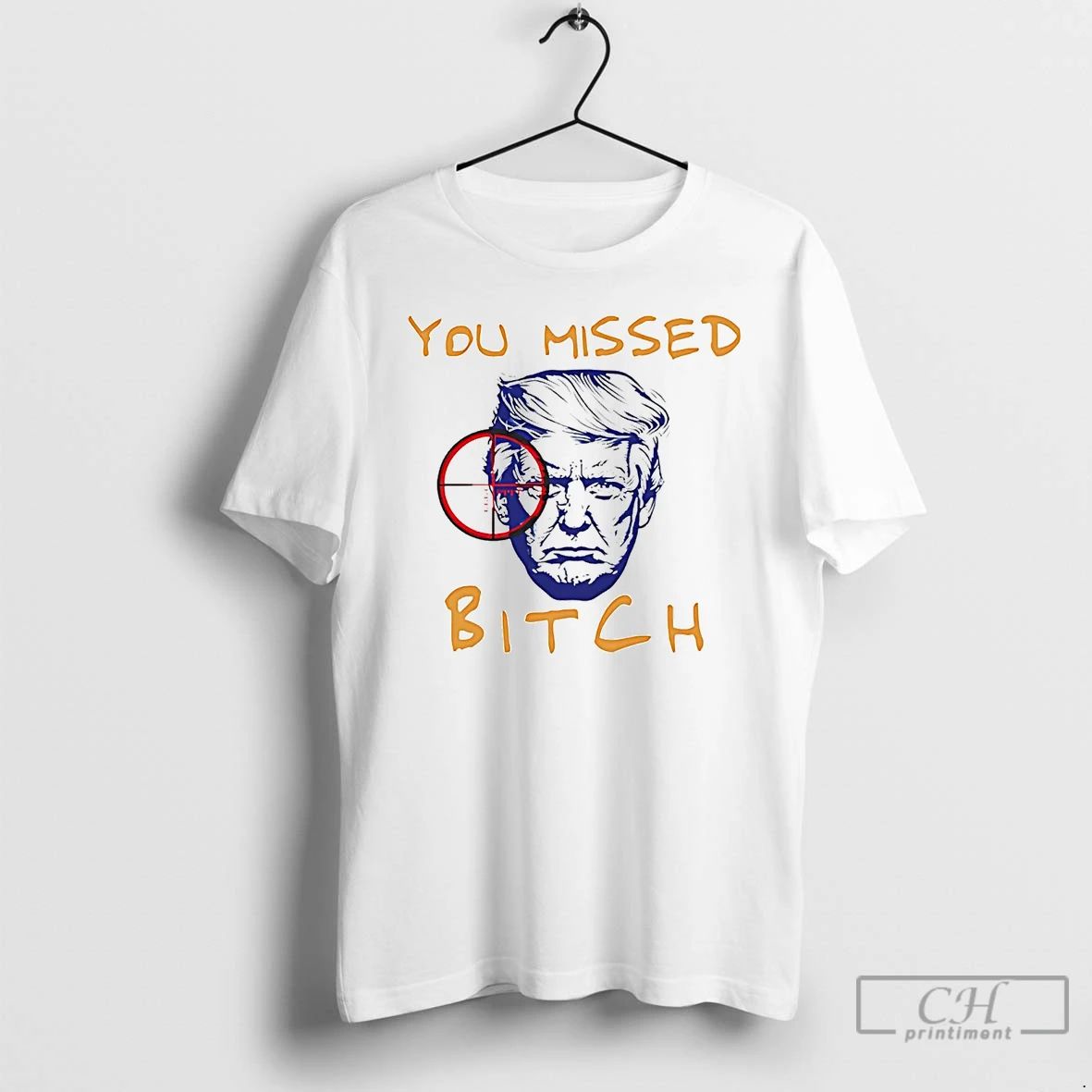 Classic Donald Trump You Missed Bitch T Shirts