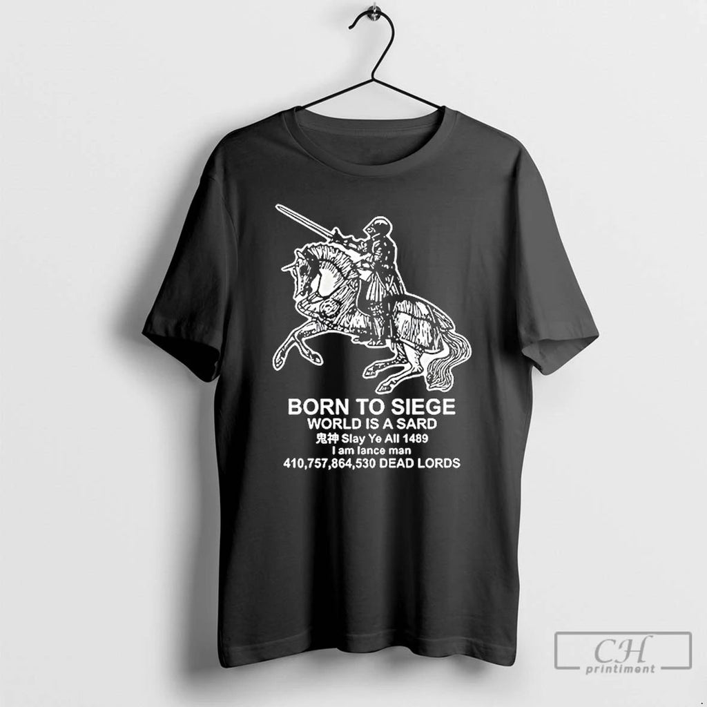 Classic Born To Siege World Is A Sard Medieval Knight T Shirts