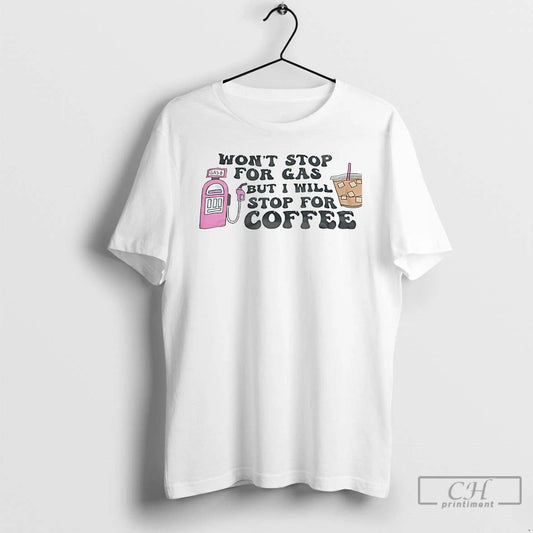 Classic Wont Stop For Gas But I Will Stop For Coffee T Shirts