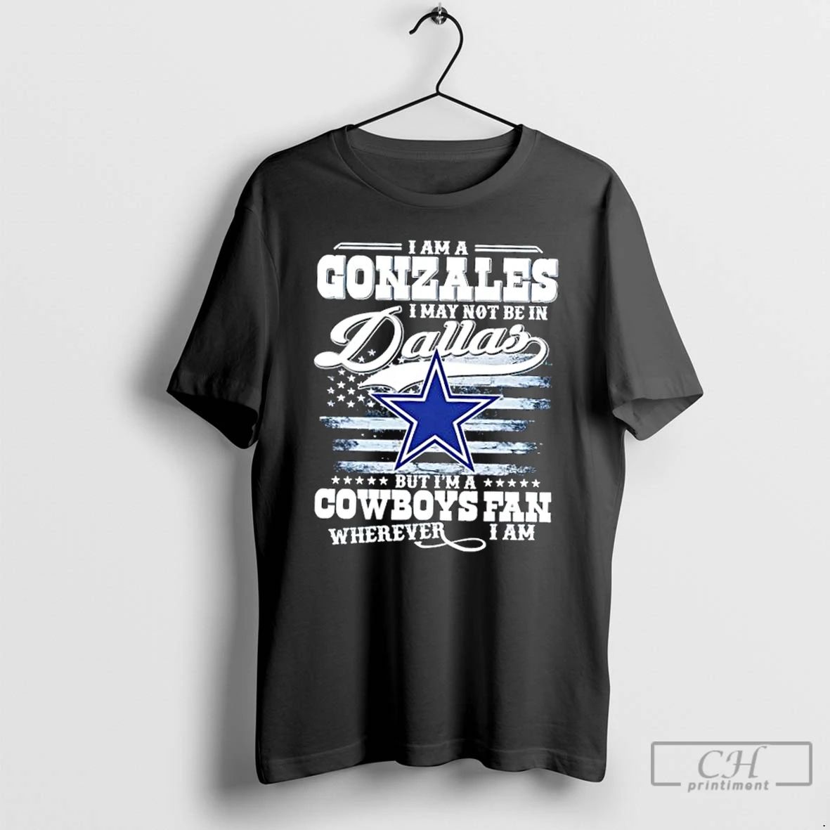Classic I Am A Gonzales I May Not Be In Dallas But Im A Cowboys