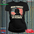 Iran Forgot Our President Has 34 Felonies Vintage US Flag Shirt