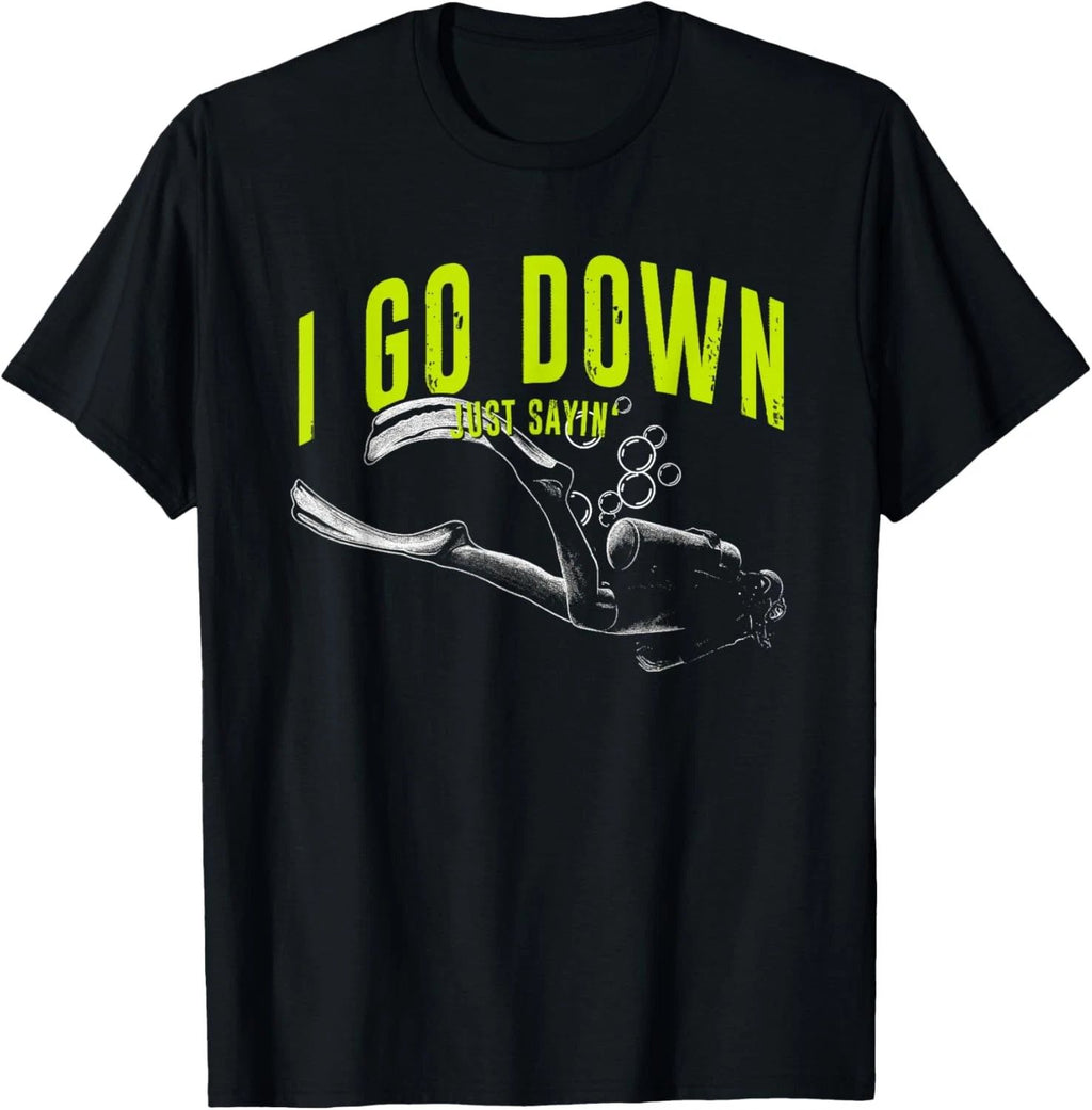 I Go Down Just Saying | Scuba Diving | Underwater Diver T-Shirt