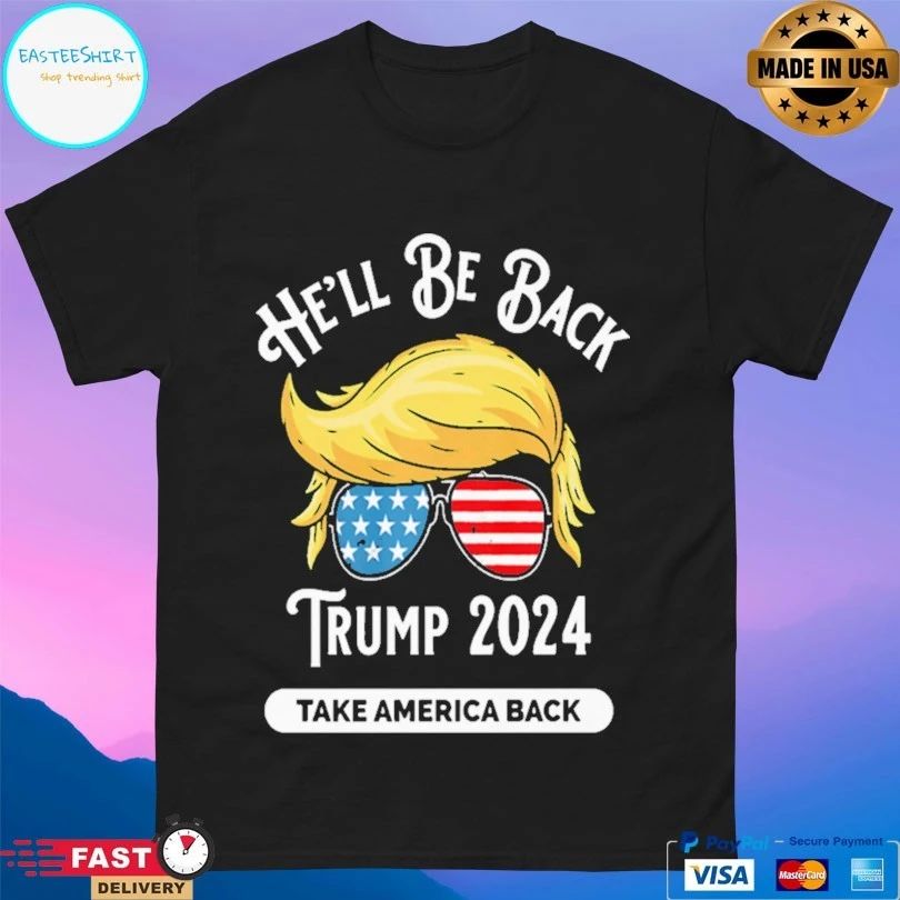 He’ll Be Back Trump 2024 Take America Back T-shirt