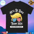 He’ll Be Back Trump 2024 Take America Back T-shirt