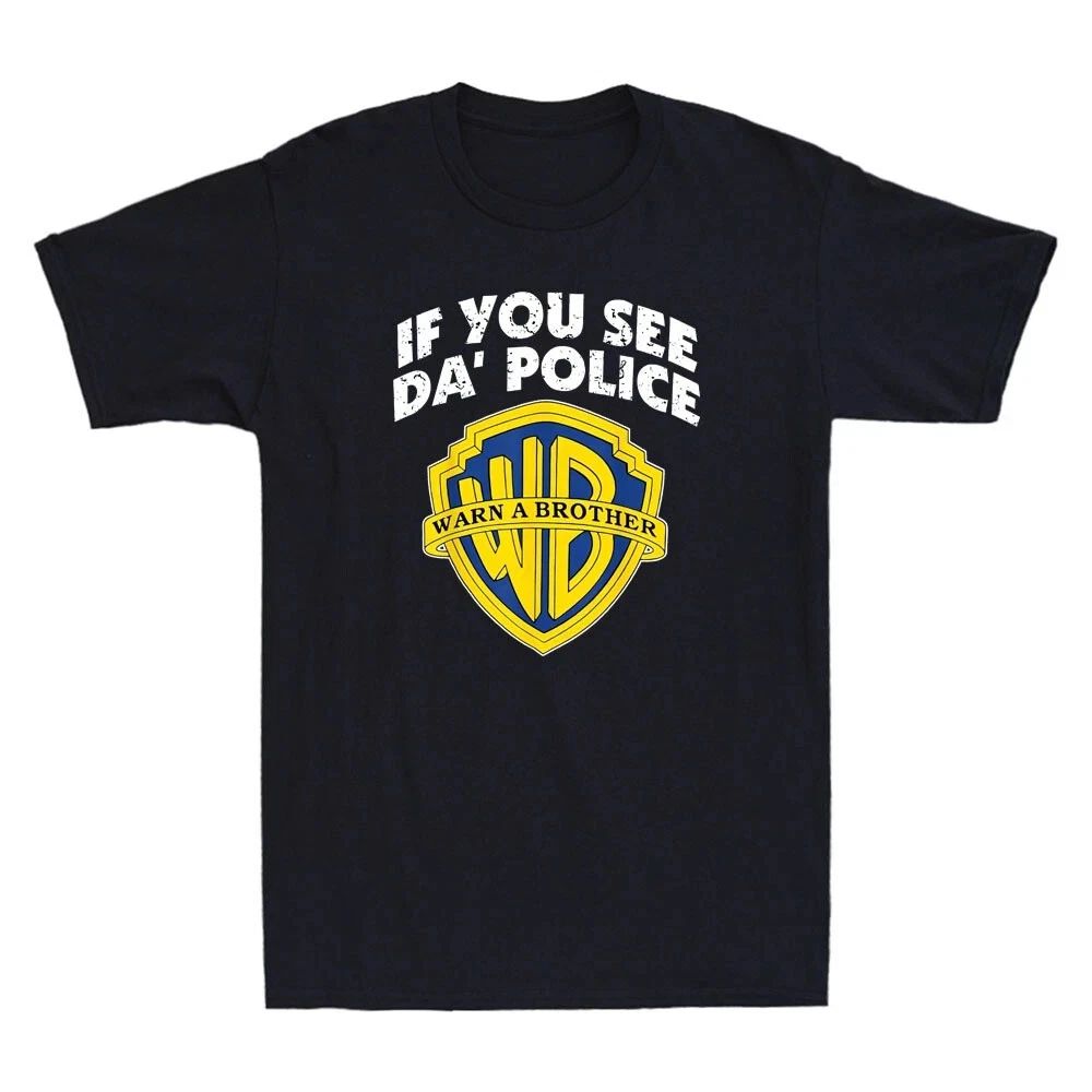If You See Da POLICE Warn A Brother Funny Parody Sarcastic Quote Men's T-Shirt