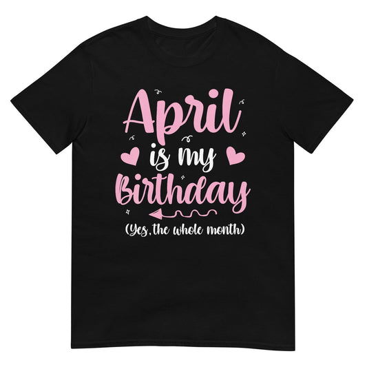 Women's April is My Birthday Yes The Whole Month Women Girls V-Neck T-Shirt