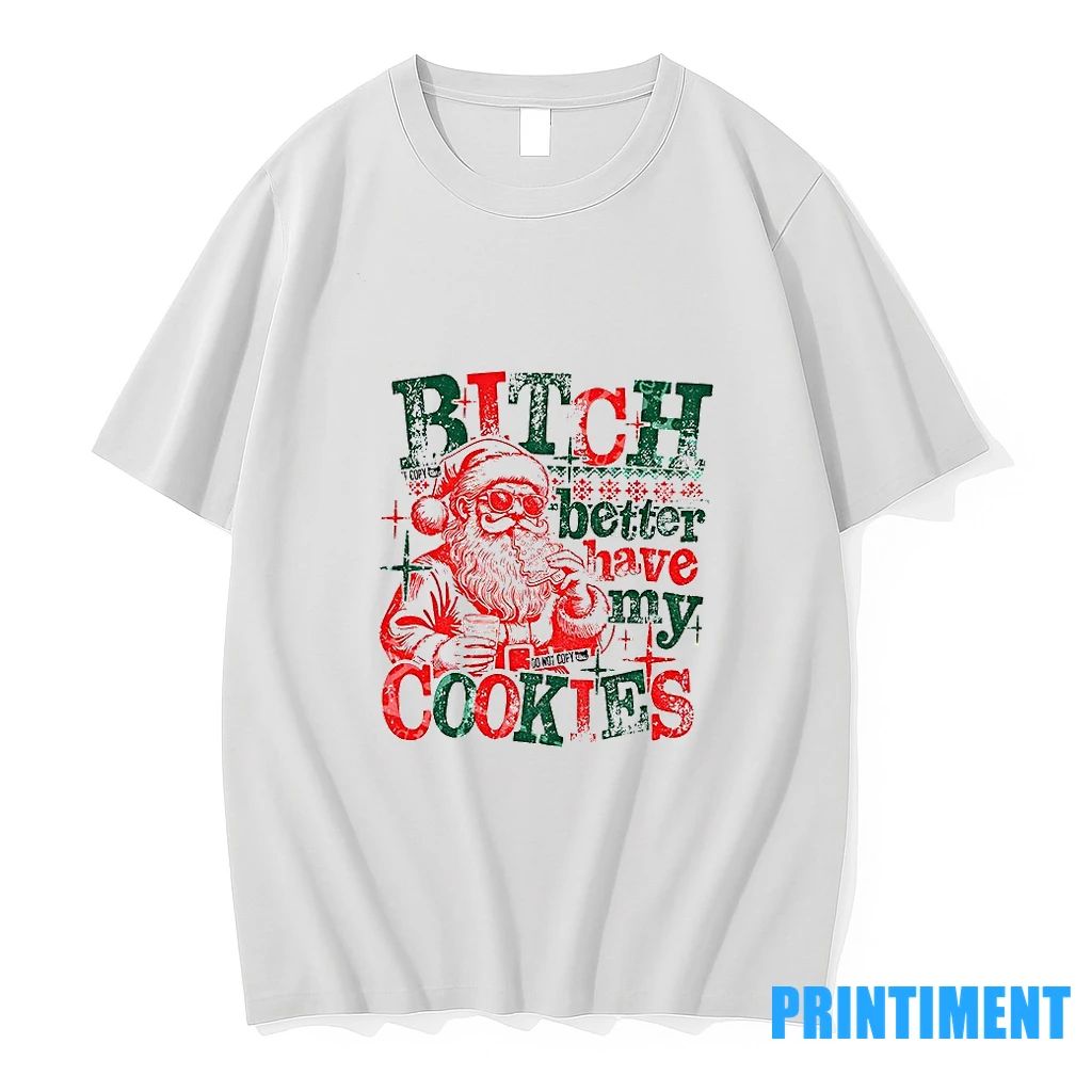 Santa Claus Bitch Better Have My Cookies Funny Christmas 2025 Tshirts Sweater