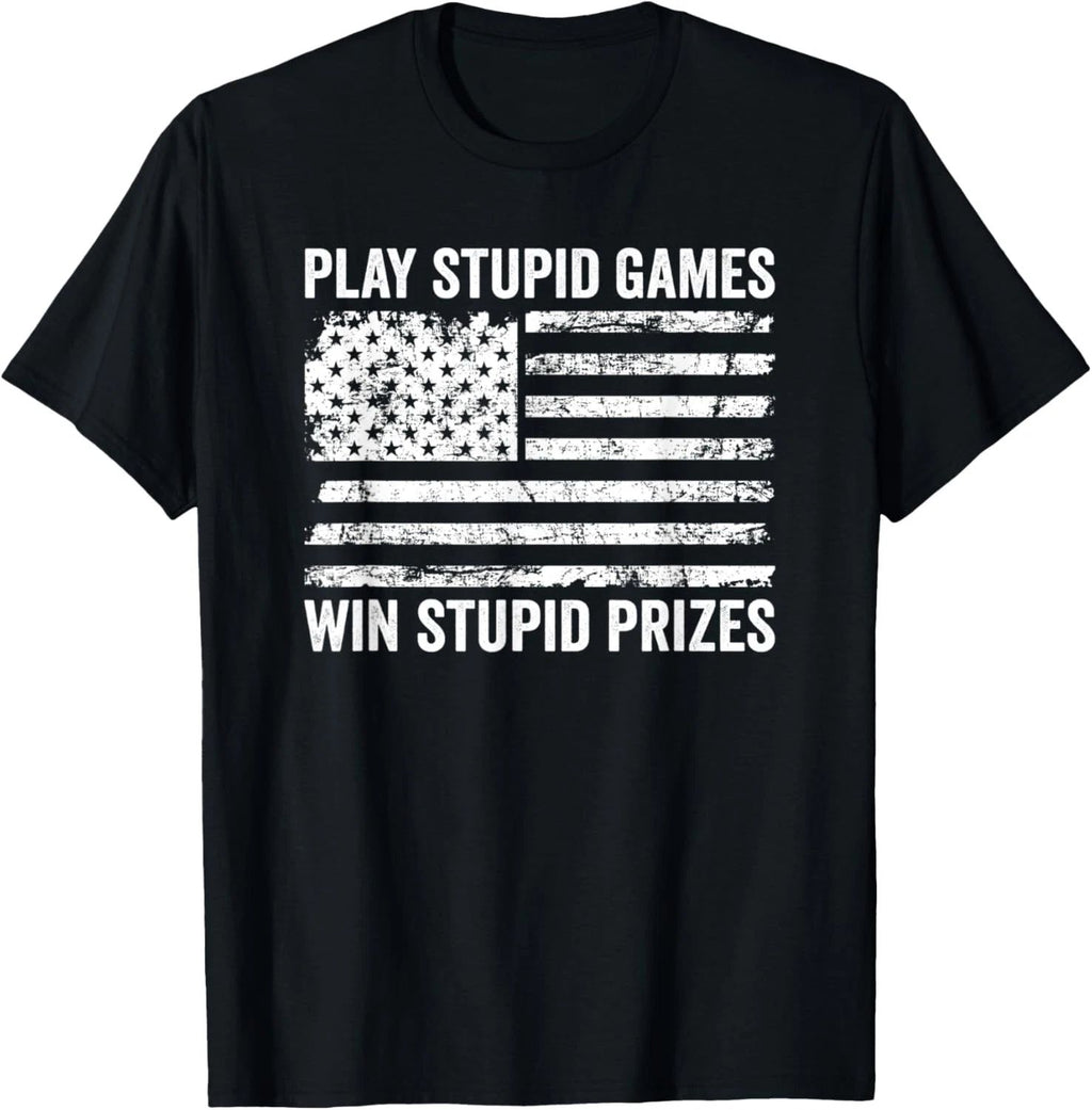 Play Stupid Games Win Stupid Prizes - Sarcastic USA Flag T-Shirt