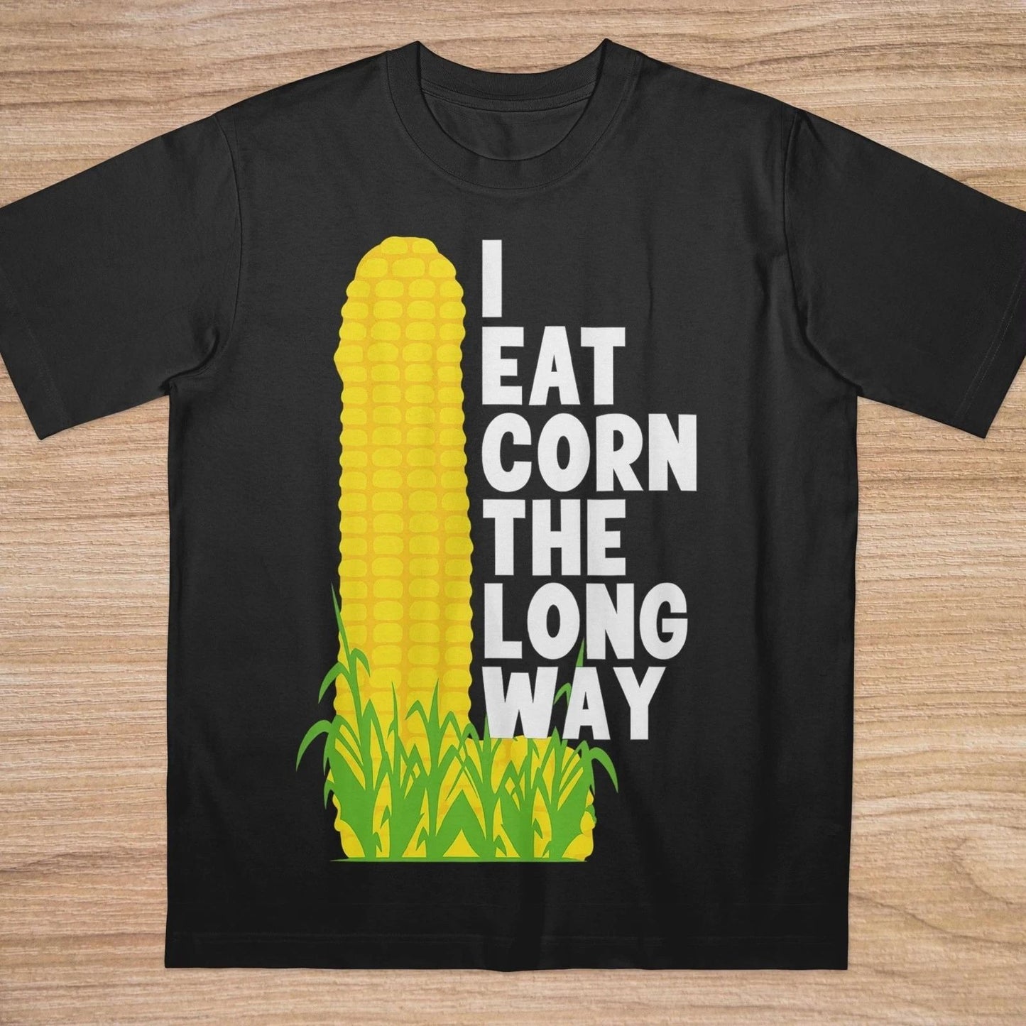I Eat Corn The Long Way Funny Meme T-Shirt - Offensive Humor Graphic Tee S-5XL