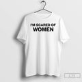 Classic I Am Afraid Of Women T Shirts