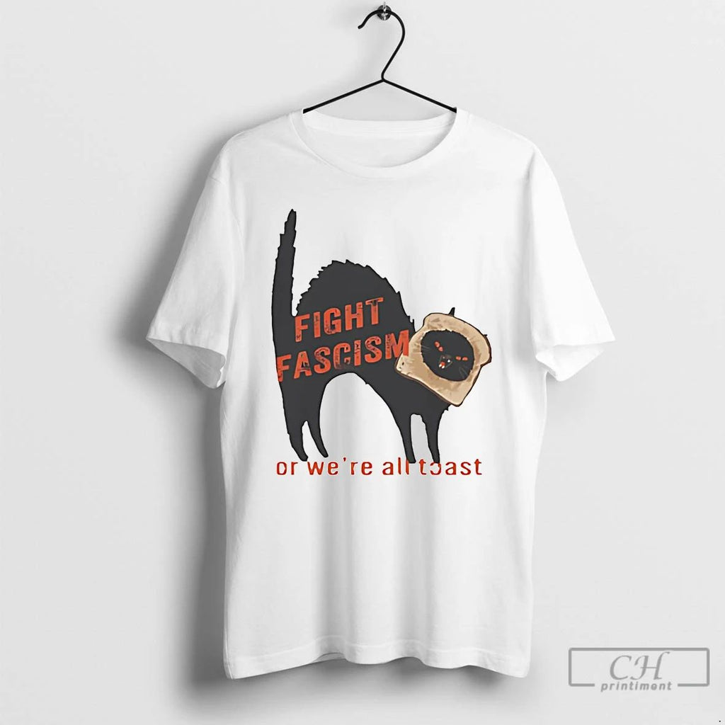 Classic Cat Fight Fascism Or Were All Toast T Shirts