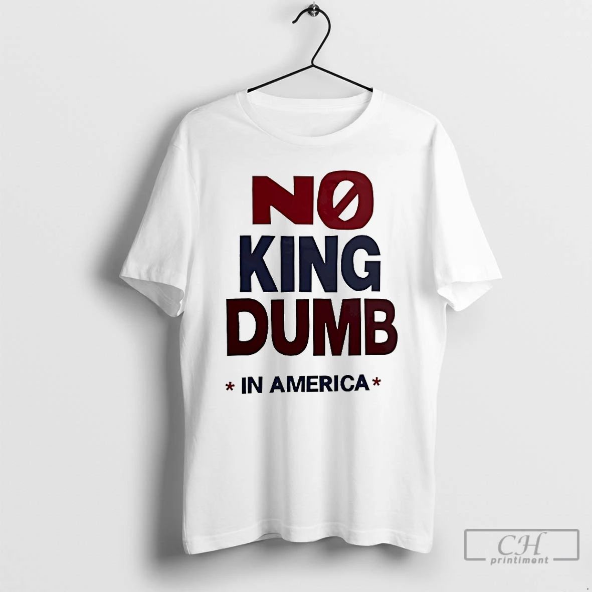 Classic No King Dumb In America T Shirts